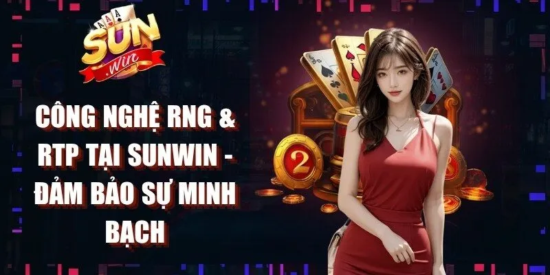 Công Nghệ RNG & RTP Tại Sunwin