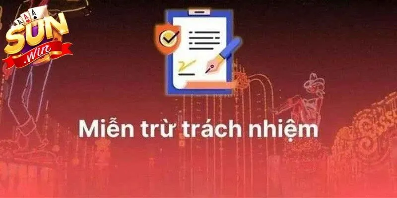 Miễn trừ trách nhiệm tại Sunwin là quy định giúp bảo vệ quyền lợi đôi bên