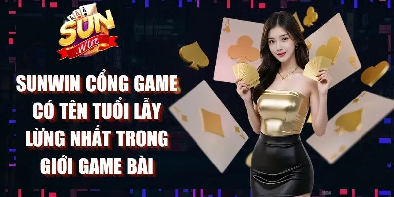 Sunwin là cổng game có tên tuổi lẫy lừng nhất trong giới game bài đổi thưởng